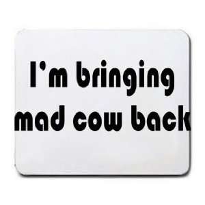  Im bringing mad cow back Mousepad