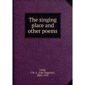  The singing place and other poems Lily A. Long Books