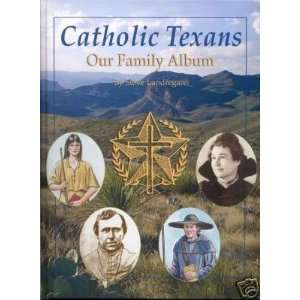   Catholic Texans Our Family Album Steve Landregan 2003 