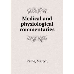 Medical and physiological commentaries. 1 Martyn Paine  