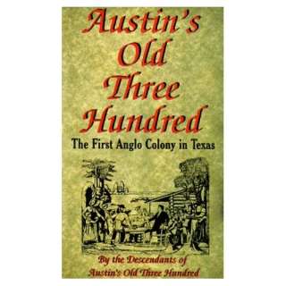  Austins Old Three Hundred The First Anglo Colony in 