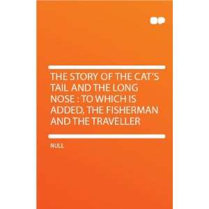  The Story of the Cats Tail and the Long Nose  to Which 