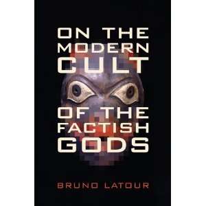    On the Modern Cult of the Factish Gods byLatour Latour Books