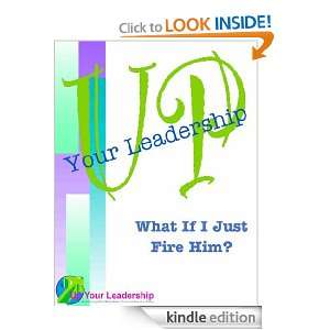 What If I Just Fire Him? Ken Kuzia, Rand Gee  Kindle 