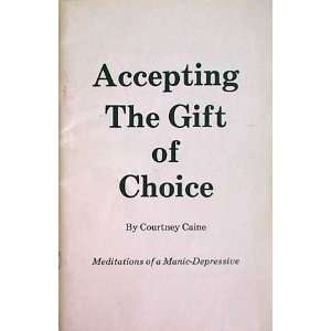   Accepting the Gift of Choice Meditations of a Manic depressive Books