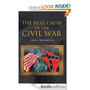 The Real Cause of the Civil War Jack L. Pennington  