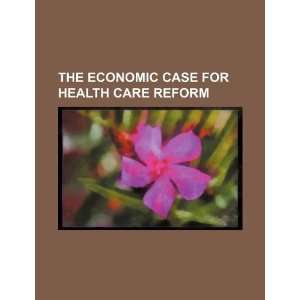   case for health care reform (9781234114527) U.S. Government Books