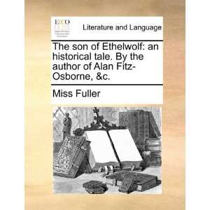   author of Alan Fitz Osborne, &c. (9781170828854) Miss Fuller Books