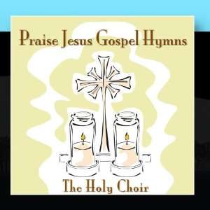  Praise Jesus Gospel Hymns The Holy Choir Music