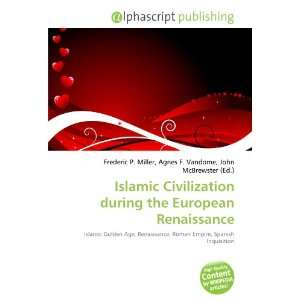  Islamic Civilization during the European Renaissance 
