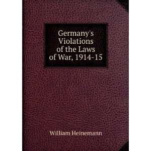  Germanys Violations of the Laws of War, 1914 15 William 