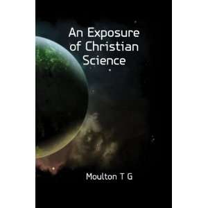  An Exposure of Christian Science Moulton T G Books
