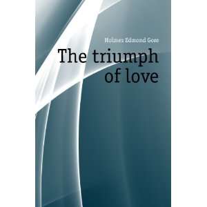  The triumph of love Holmes Edmond Gore Books