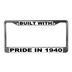 Built With Pride In 1940 License Plate Frame by  