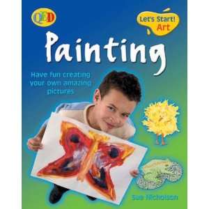  Painting Have Fun Creating Your Own Amazing Pictures 
