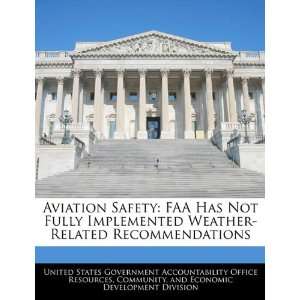  Aviation Safety FAA Has Not Fully Implemented Weather 
