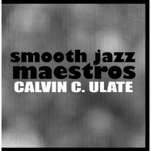  Smooth Jazz Maestros Calvin C. Ulate Music