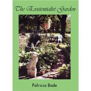 The Existentialist Garden Patricia Bade 9781418425616  