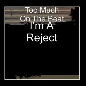  Im A Reject Too Much On The Beat Music