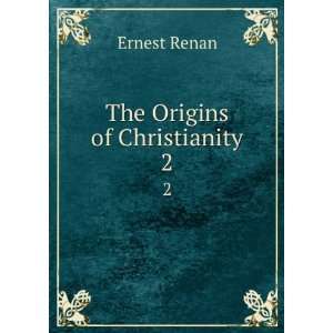  The Origins of Christianity. 2 Ernest Renan Books