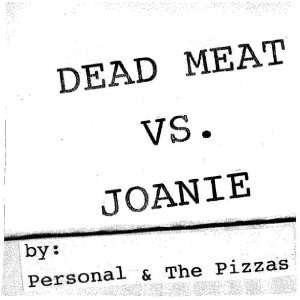  Personal and the Pizzas   Dead Meat vs. Joanie (Vinyl 7 