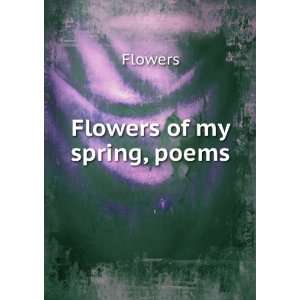  Flowers of my spring, poems Flowers Books