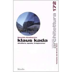 Klaus Kada. Struttura, spazio, trasparenza Maurizio Bradaschia 