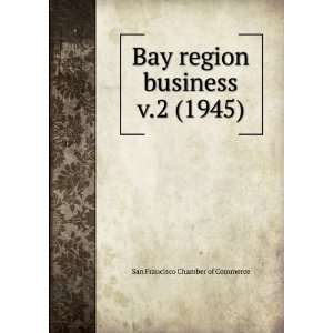   Bay region business. v.2 (1945) San Francisco Chamber of Commerce