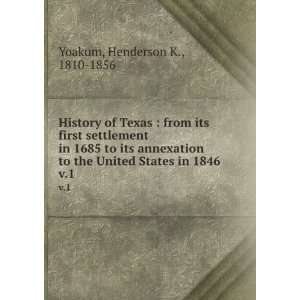 History of Texas  from its first settlement in 1685 to its annexation 