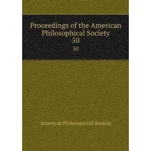  Proceedings of the American Philosophical Society. 50 American 