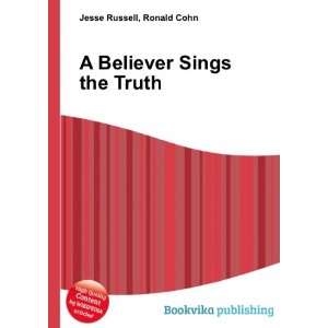    A Believer Sings the Truth Ronald Cohn Jesse Russell Books