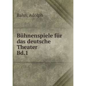   BÃ¼hnenspiele fÃ¼r das deutsche Theater. Bd.1 Adolph Bahn Books