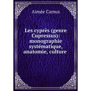   genre Cupressus) monographie systÃ©matique, anatomie, culture
