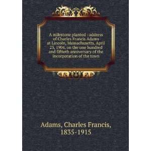  A milestone planted  address of Charles Francis Adams at 