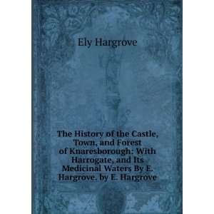  The History of the Castle, Town, and Forest of 