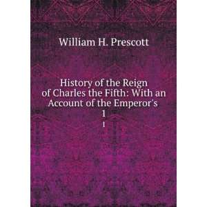  History of the Reign of Charles the Fifth With an Account 