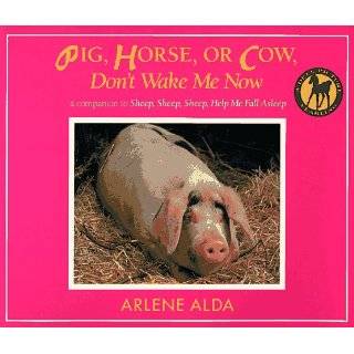 Pig, Horse, or Cow, Dont Wake Me Now by Arlene Alda (Jul 1, 1996)