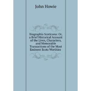   Characters, and Memorable Transactions of the Most Eminent Scots