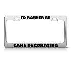 RATHER BE CAKE DECORATING LICENSE PLATE FRAME