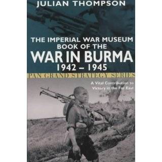 The Imperial War Museum Book of the War in Burma 1942 1945 (Pan Grand 