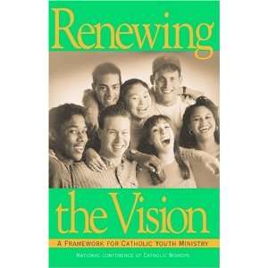  Renewing the Vision A Framework For Catholic Youth Ministry 
