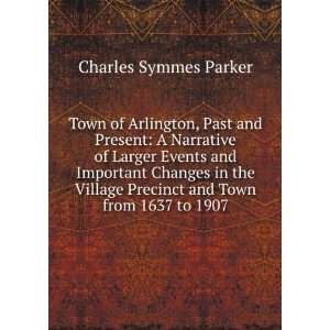 Town of Arlington, Past and Present A Narrative of Larger Events and 