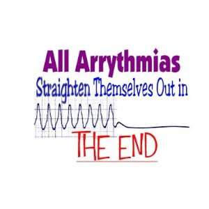  All arrhythmias straighten themselves out END Mug