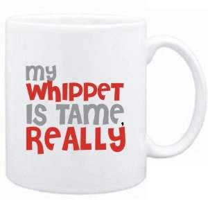  Mug White  MY Whippet IS TAME, REALLY  Dogs