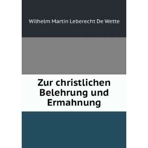  Belehrung und Ermahnung Wilhelm Martin Leberecht De Wette Books
