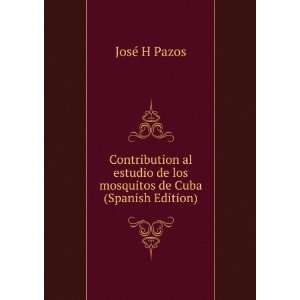   de los mosquitos de Cuba (Spanish Edition) JosÃ© H Pazos Books