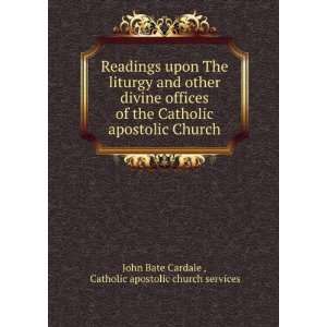 Readings upon The liturgy and other divine offices of the Catholic 