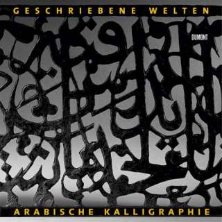Geschriebene Welten. Arabische Kalligraphie und Literatur im Wandel 