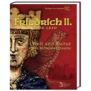 Kaiser Friedrich II. (1194 1250) Welt und Kultur des Mittelmeerraums 