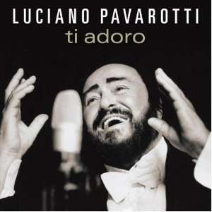 Ti Adoro Luciano Pavarotti, Various  Musik